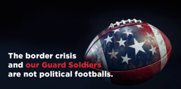 The border crisis and our Guard Soldiers are not political footballs.